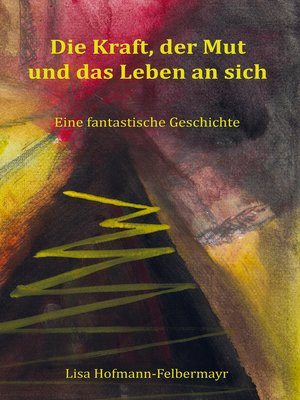 cover image of Die Kraft, der Mut und das Leben an sich
